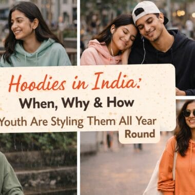 Hoodies in India: When, Why & How Youth Are Styling Them All Year Round