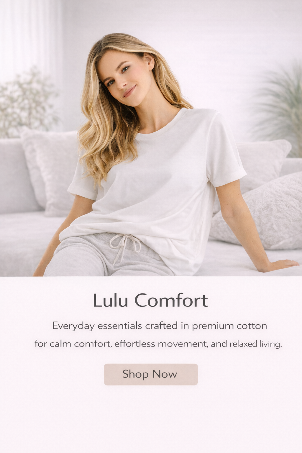 Everyday essentials crafted in premium cotton for calm comfort, effortless movement, and relaxed living by lulu apparels